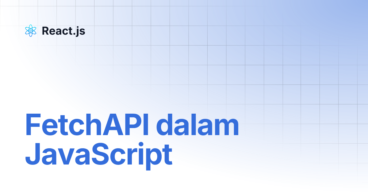 FetchAPI Dalam JavaScript React Js